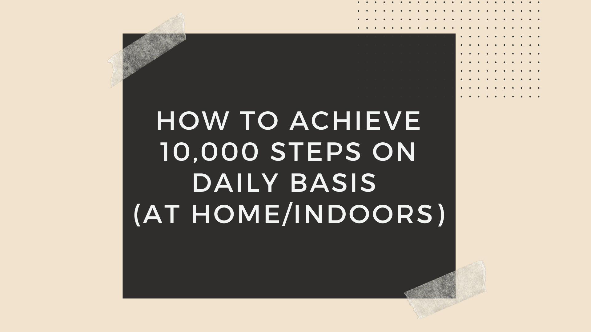 How to walk 10,000 steps a day at Home